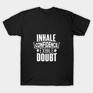 INHALE CONFIDENCE EXHALE DOUBT T-Shirt